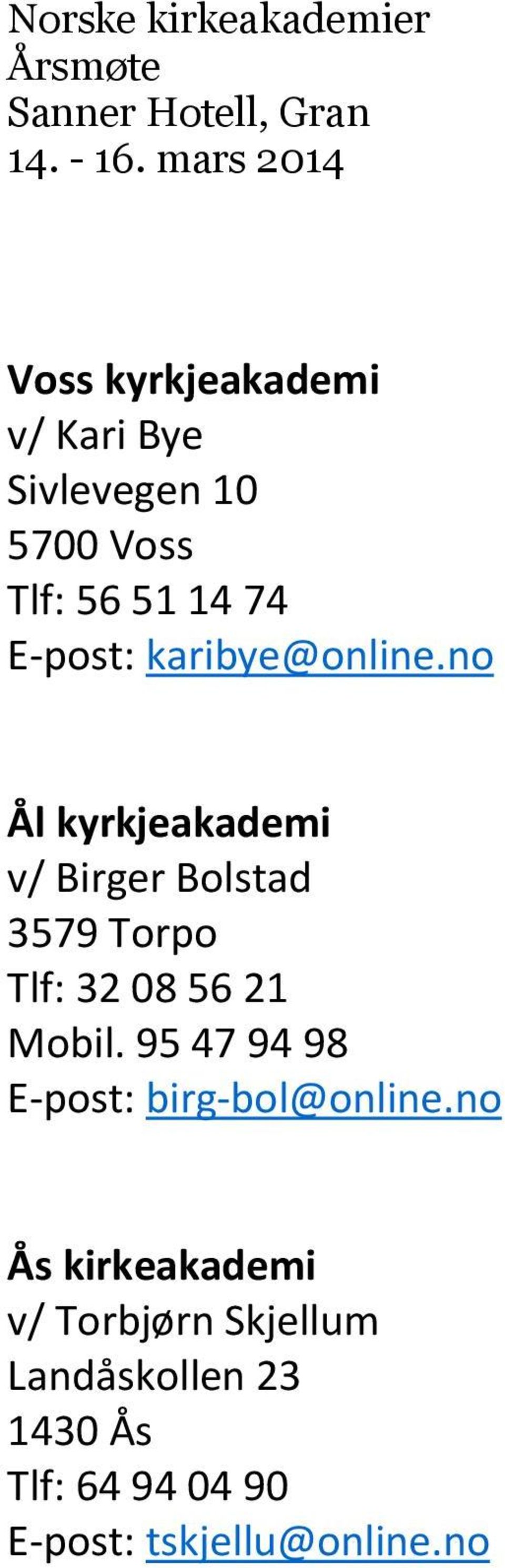 no Ål kyrkjeakademi v/ Birger Bolstad 3579 Torpo Tlf: 32 08 56 21 Mobil.