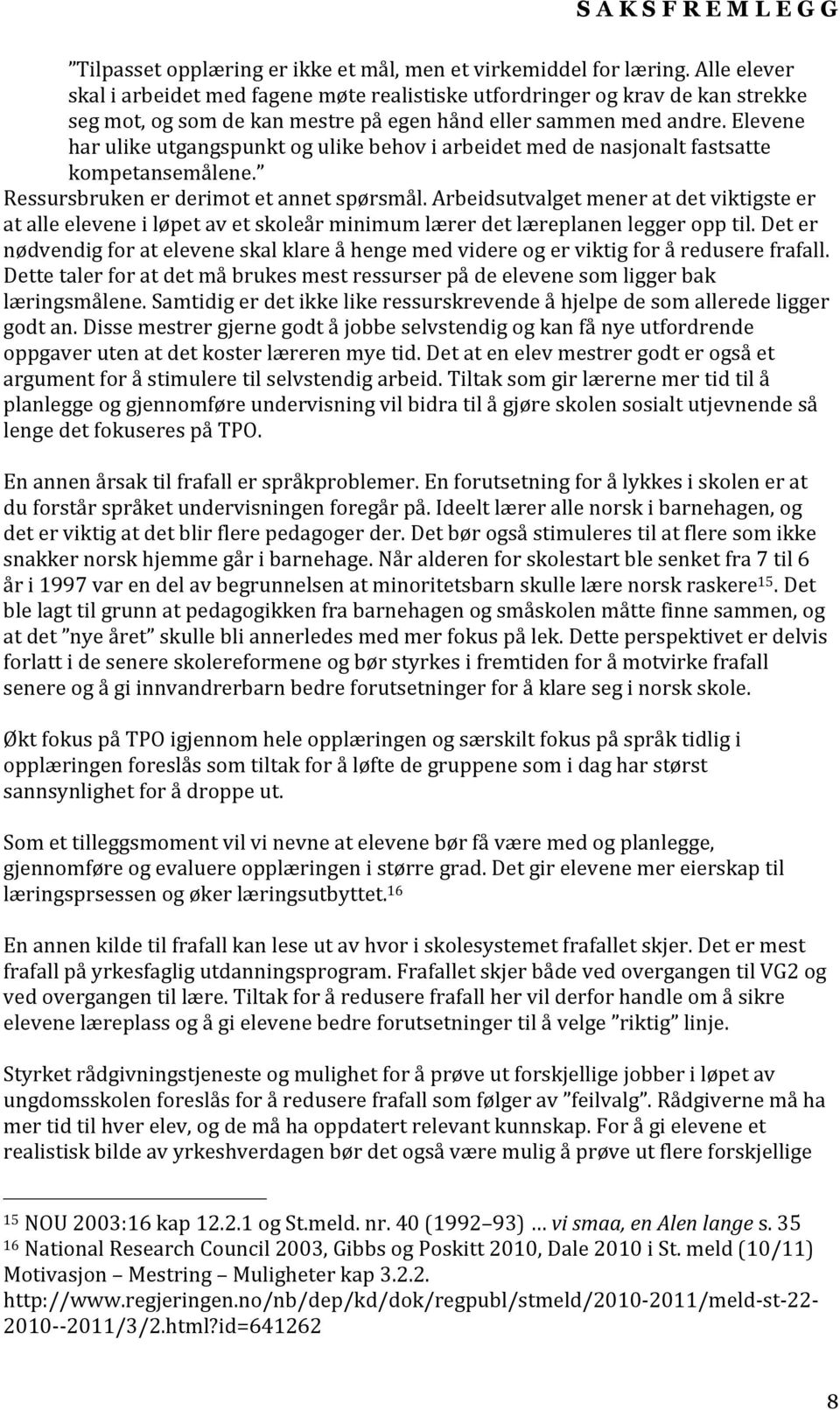 Elevene har ulike utgangspunkt og ulike behov i arbeidet med de nasjonalt fastsatte kompetansemålene. Ressursbruken er derimot et annet spørsmål.