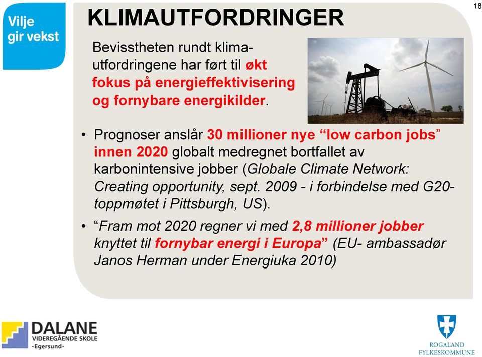 Prognoser anslår 30 millioner nye low carbon jobs innen 2020 globalt medregnet bortfallet av karbonintensive jobber (Globale