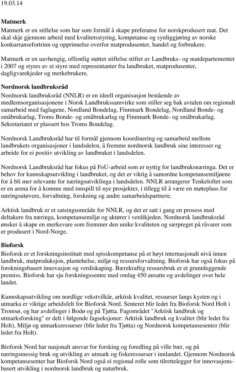 Matmerk er en uavhengig, offentlig støttet stiftelse stiftet av Landbruks- og matdepartementet i 2007 og styres av et styre med representanter fra landbruket, matprodusenter, dagligvarekjeder og