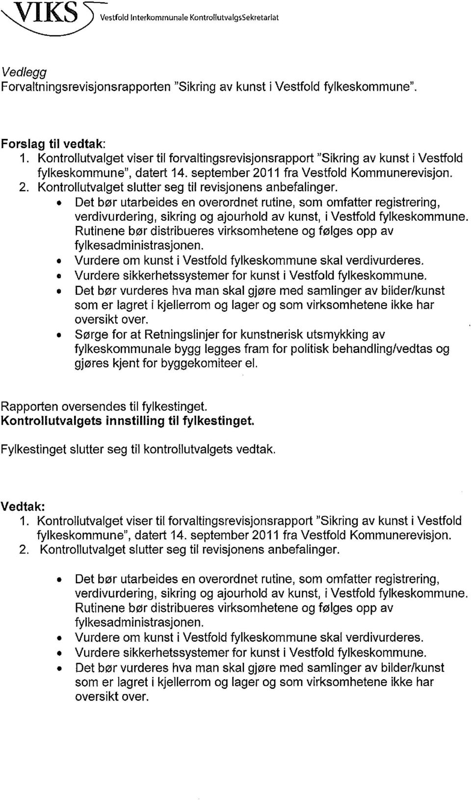 Kontrollutvalget slutter seg til revisjonens anbefalinger. Det bør utarbeides en overordnet rutine, som omfatter registrering, verdivurdering, sikring og ajourhold av kunst, i Vestfold fylkeskommune.