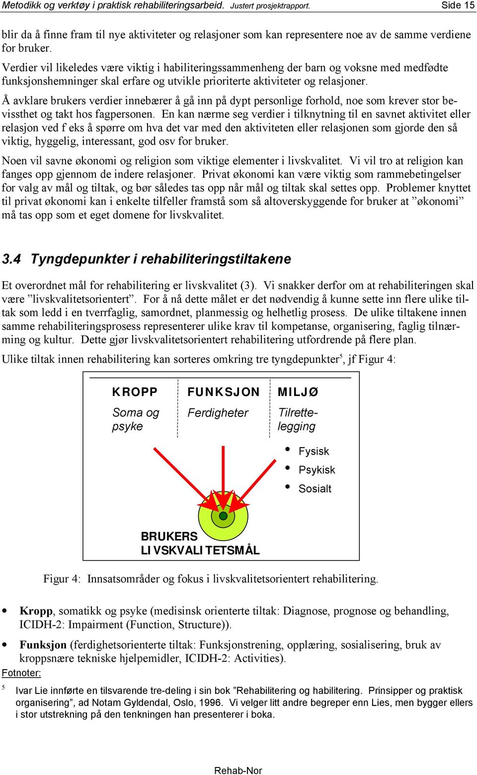 Å avklare brukers verdier innebærer å gå inn på dypt personlige forhold, noe som krever stor bevissthet og takt hos fagpersonen.