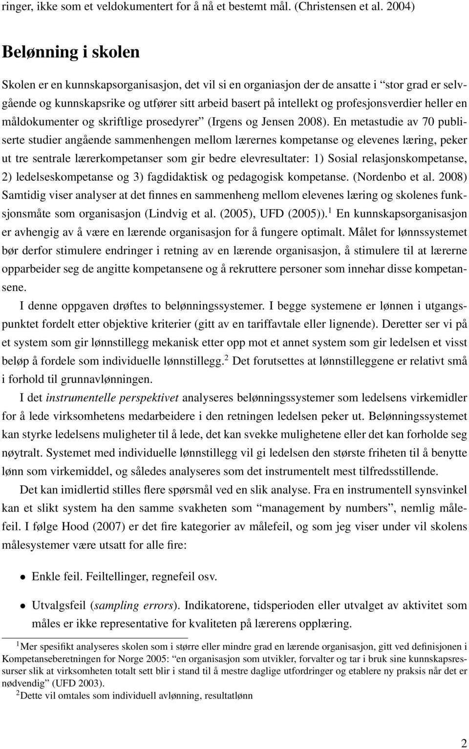 profesjonsverdier heller en måldokumenter og skriftlige prosedyrer (Irgens og Jensen 2008).