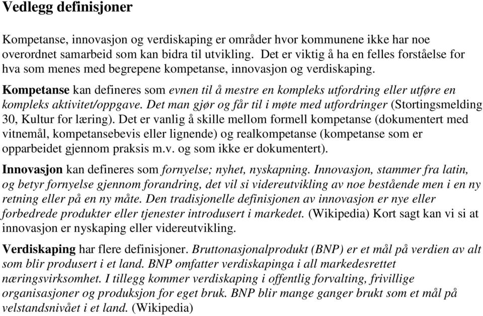 Kompetanse kan defineres som evnen til å mestre en kompleks utfordring eller utføre en kompleks aktivitet/oppgave.