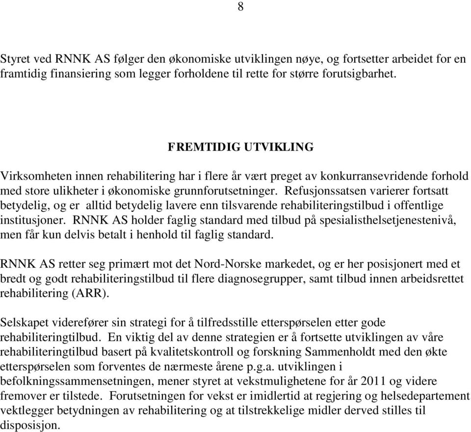 Refusjonssatsen varierer fortsatt betydelig, og er alltid betydelig lavere enn tilsvarende rehabiliteringstilbud i offentlige institusjoner.