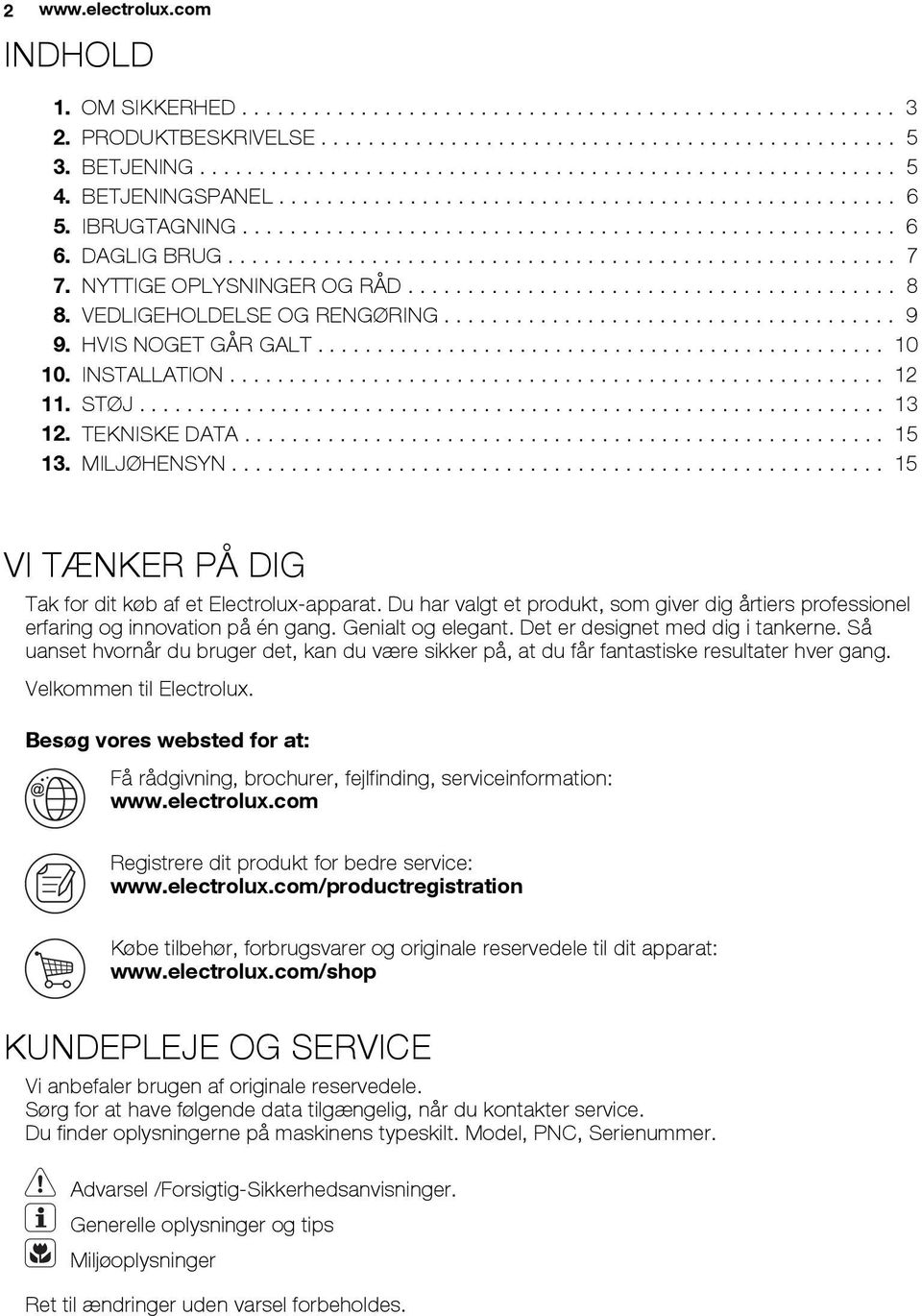 NYTTIGE OPLYSNINGER OG RÅD......................................... 8 8. VEDLIGEHOLDELSE OG RENGØRING...................................... 9 9. HVIS NOGET GÅR GALT................................................ 10 10.