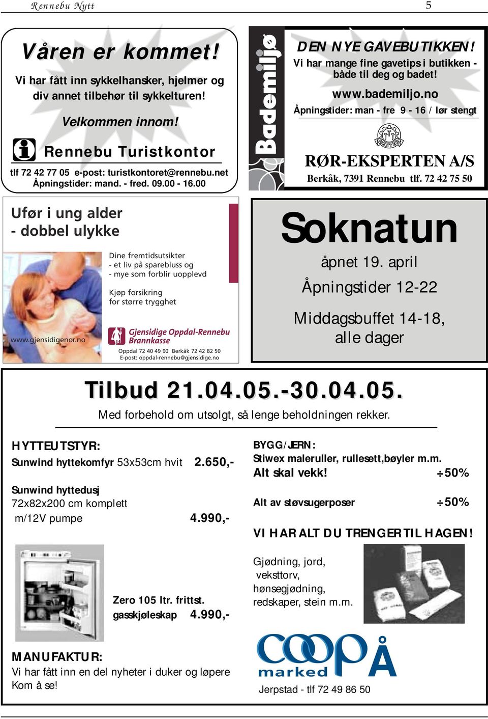 no Dine fremtidsutsikter - et liv på sparebluss og - mye som forblir uopplevd Kjøp forsikring for større trygghet Oppdal 72 40 49 90 Berkåk 72 42 82 50 E-post: oppdal-rennebu@gjensidige.