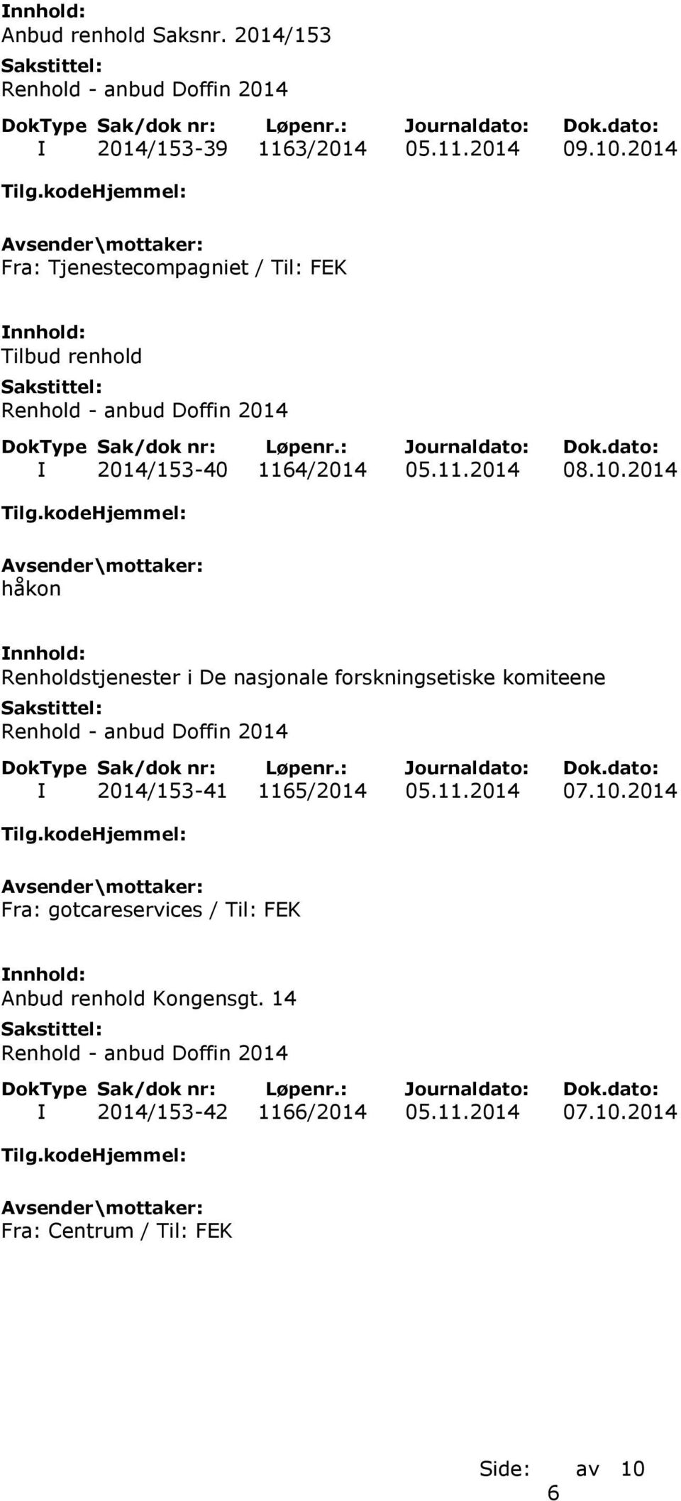 2014 håkon Renholdstjenester i De nasjonale forskningsetiske komiteene I 2014/153-41 1165/2014 05.11.2014 07.