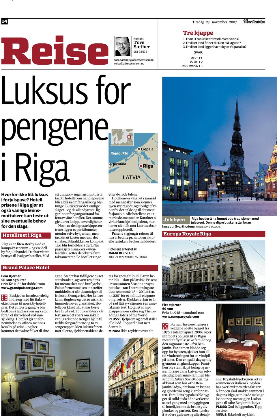 Hotellprisene i Riga gjør at også vanlige lønnsmottakere kan teste ut sine eventuelle behov for den slags.
