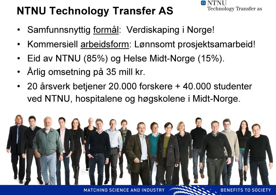 Eid av NTNU (85%) og Helse Midt-Norge (15%). Årlig omsetning på 35 mill kr.