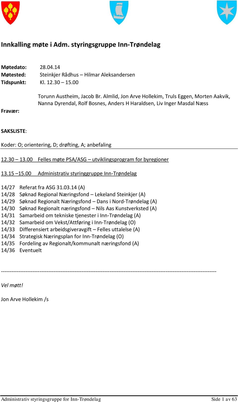 00 Felles møte PSA/ASG utviklingsprogram for byregioner 13.15 15.00 Administrativ styringgruppe Inn-Trøndelag 14/27 Referat fra ASG 31.03.