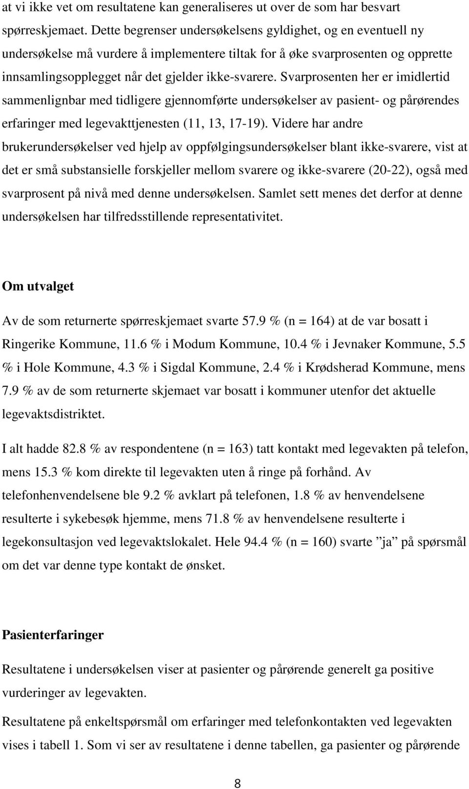 Svarprosenten her er imidlertid sammenlignbar med tidligere gjennomførte undersøkelser av pasient- og pårørendes erfaringer med legevakttjenesten (11, 13, 17-19).