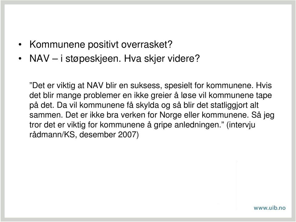 Hvis det blir mange problemer en ikke greier å løse vil kommunene tape på det.