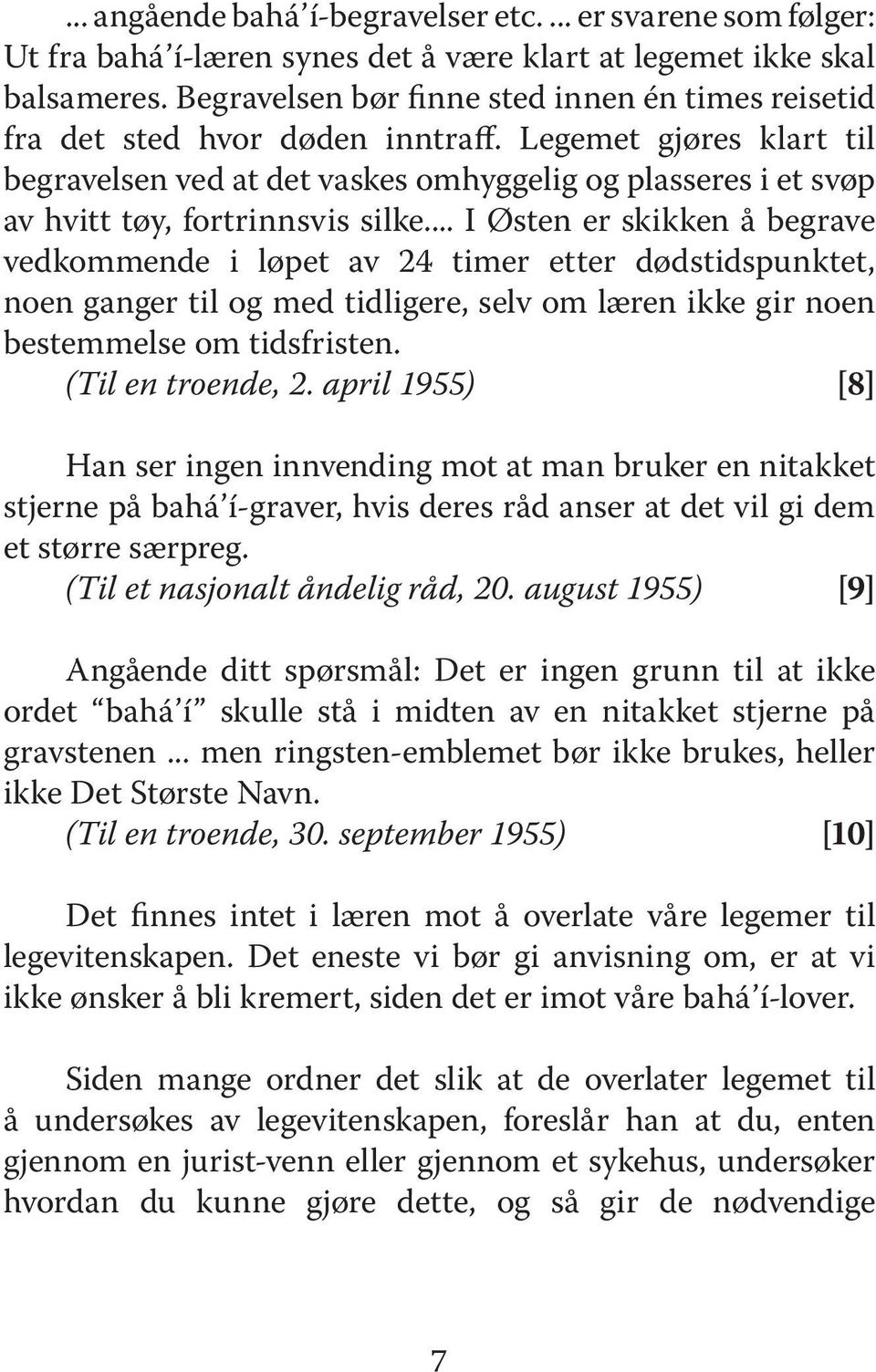 Legemet gjøres klart til begravelsen ved at det vaskes omhyggelig og plasseres i et svøp av hvitt tøy, fortrinnsvis silke.