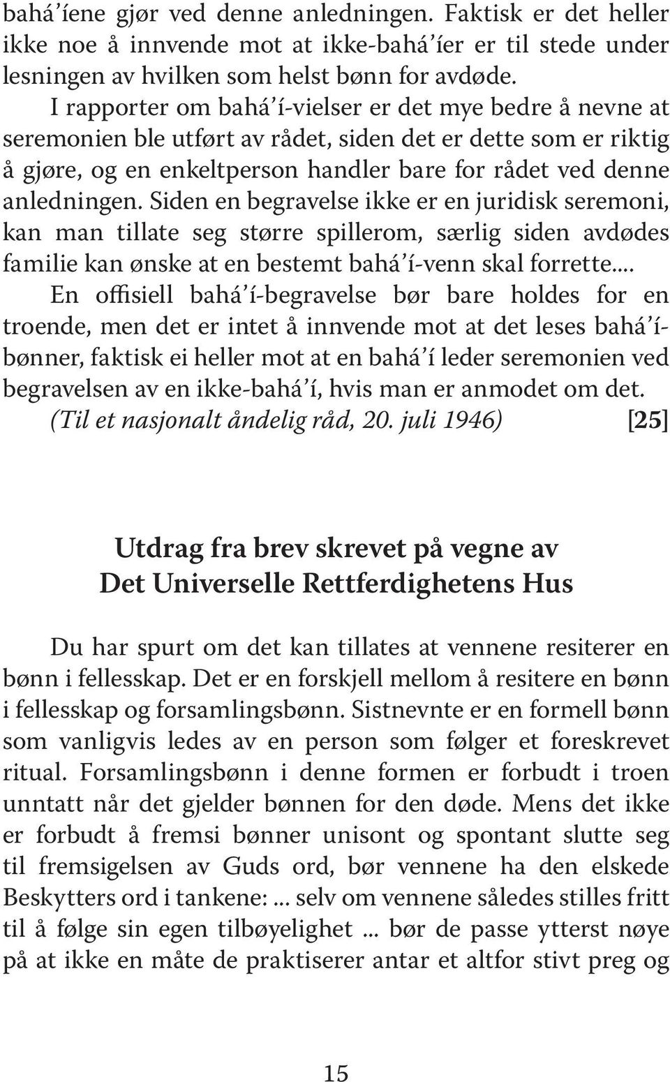 Siden en begravelse ikke er en juridisk seremoni, kan man tillate seg større spillerom, særlig siden avdødes familie kan ønske at en bestemt bahá í-venn skal forrette.