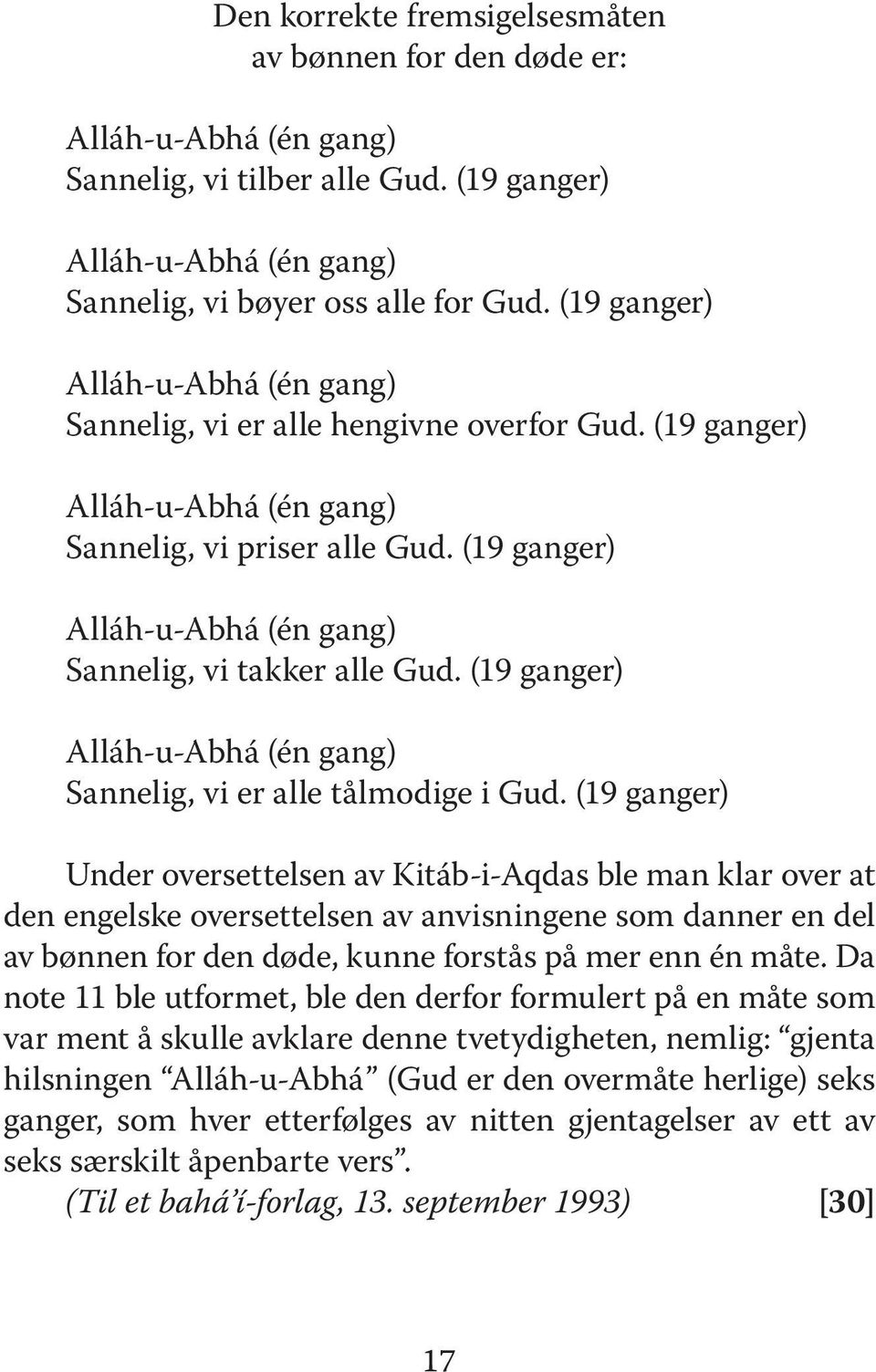 (19 ganger) Alláh-u-Abhá (én gang) Sannelig, vi takker alle Gud. (19 ganger) Alláh-u-Abhá (én gang) Sannelig, vi er alle tålmodige i Gud.