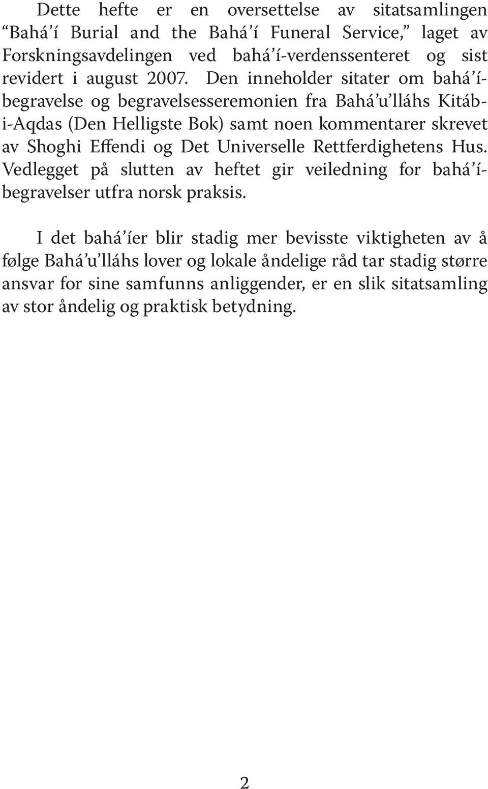 Den inneholder sitater om bahá íbegravelse og begravelsesseremonien fra Bahá u lláhs Kitábi-Aqdas (Den Helligste Bok) samt noen kommentarer skrevet av Shoghi Effendi og Det