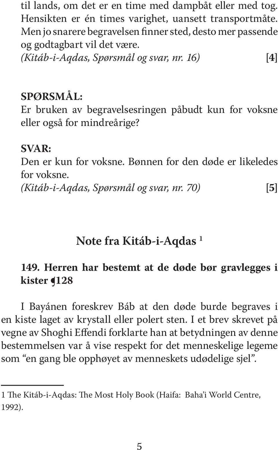 Bønnen for den døde er likeledes for voksne. (Kitáb-i-Aqdas, Spørsmål og svar, nr. 70) [5] Note fra Kitáb-i-Aqdas 149.