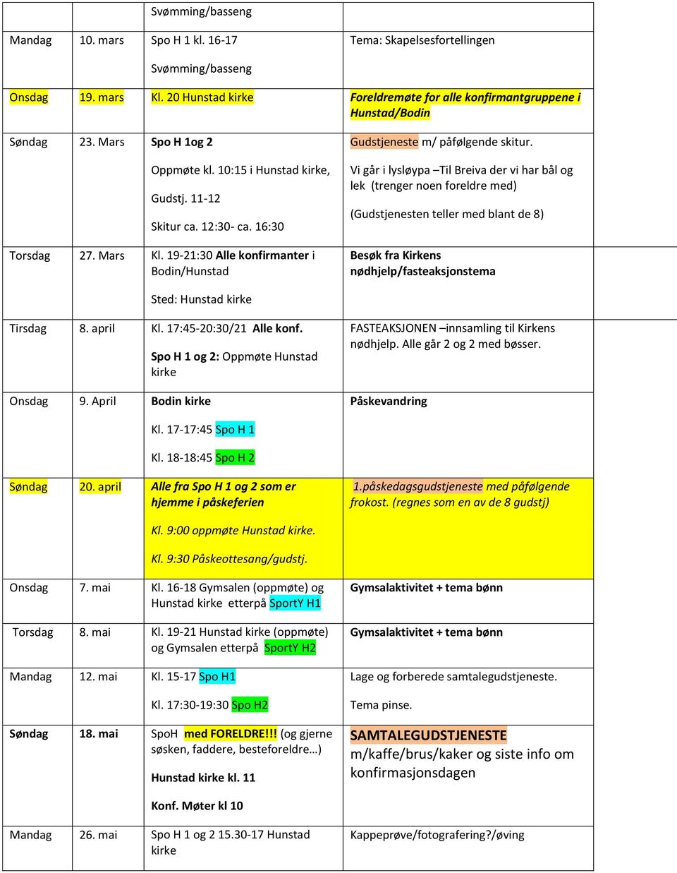 Vi går i lysløypa Til Breiva der vi har bål og lek (trenger noen foreldre med) (Gudstjenesten teller med blant de 8) Besøk fra Kirkens nødhjelp/fasteaksjonstema Sted: Hunstad kirke Tirsdag 8.