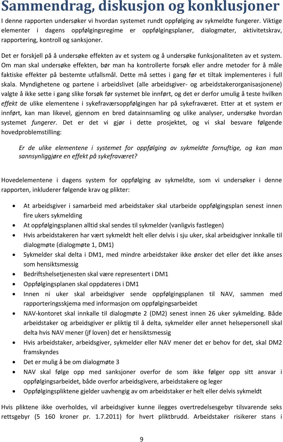 Det er forskjell på å undersøke effekten av et system og å undersøke funksjonaliteten av et system.