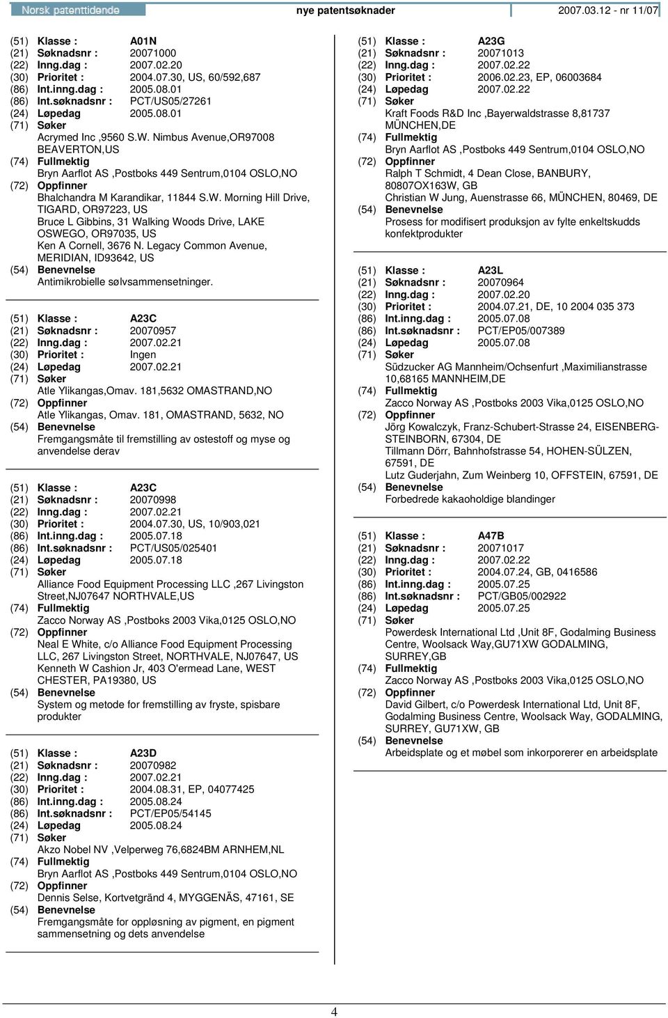 Legacy Common Avenue, MERIDIAN, ID93642, Antimikrobielle sølvsammensetninger. (51) Klasse : A23C (21) Søknadsnr : 20070957 (30) Prioritet : Ingen (24) Løpedag 2007.02.21 Atle Ylikangas,Omav.