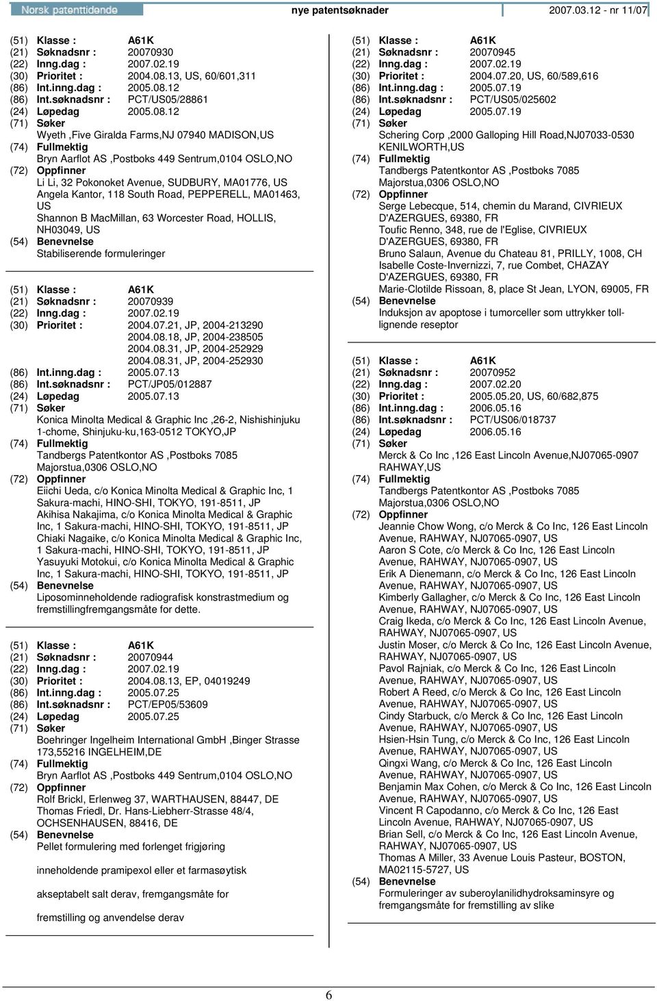 12 Wyeth,Five Giralda Farms,NJ 07940 MADISON, Li Li, 32 Pokonoket Avenue, SUDBURY, MA01776, Angela Kantor, 118 South Road, PEPPERELL, MA01463, Shannon B MacMillan, 63 Worcester Road, HOLLIS, NH03049,