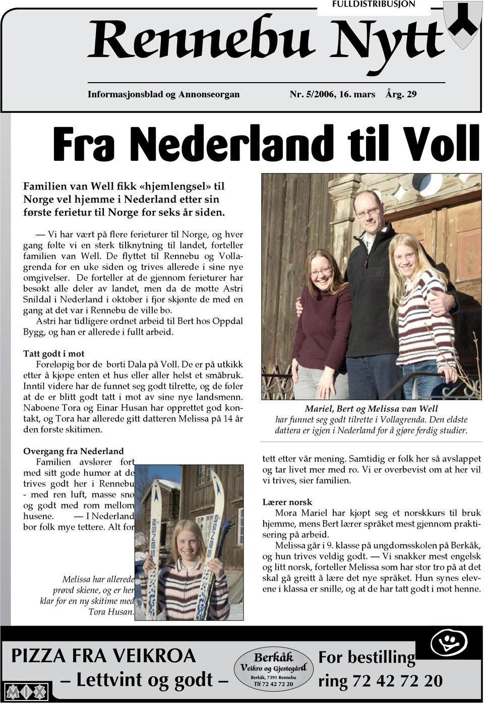 Vi har vært på flere ferieturer til Norge, og hver gang følte vi en sterk tilknytning til landet, forteller familien van Well.