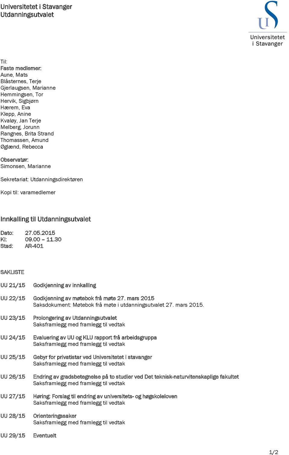 2015 Kl: 09.00 11.30 Stad: AR-401 SAKLISTE UU 21/15 Godkjenning av innkalling UU 22/15 Godkjenning av møtebok frå møte 27. mars 2015 