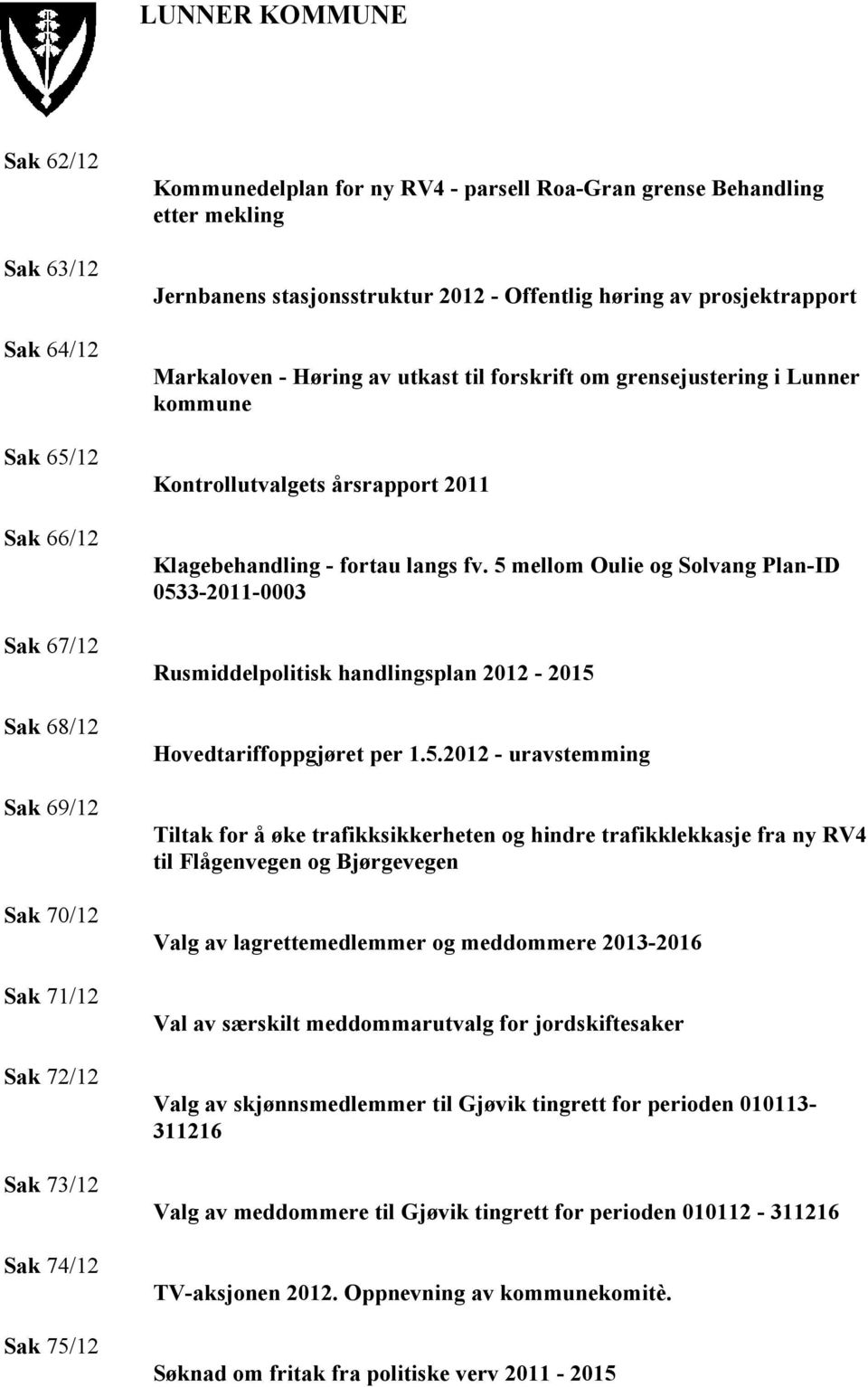 Kontrollutvalgets årsrapport 2011 Klagebehandling - fortau langs fv. 5 