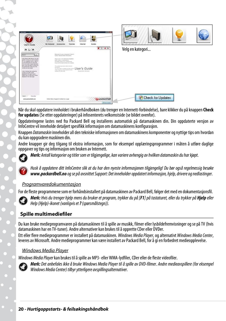 bildet ovenfor). Oppdateringene lastes ned fra Packard Bell og installeres automatisk på datamaskinen din.