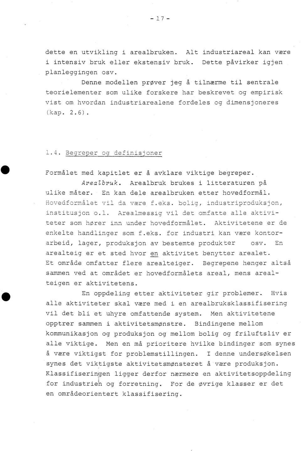 Begrer-er og 4=i_nisjoner Formålet med kapitlet er å avklare viktige begreper. AreaLbruk. Arealbruk brukes i litteraturen på ulike mater. En kan dele arealbruken etter hovedformål.