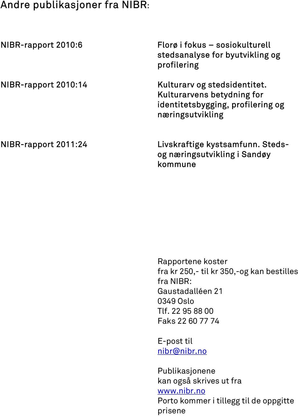 Kulturarvens betydning for identitetsbygging, profilering og næringsutvikling NIBR-rapport 2011:24 Livskraftige kystsamfunn.