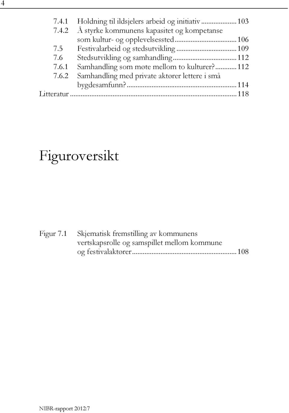 ... 112 7.6.2 Samhandling med private aktører lettere i små bygdesamfunn?... 114 Litteratur... 118 Figuroversikt Figur 7.