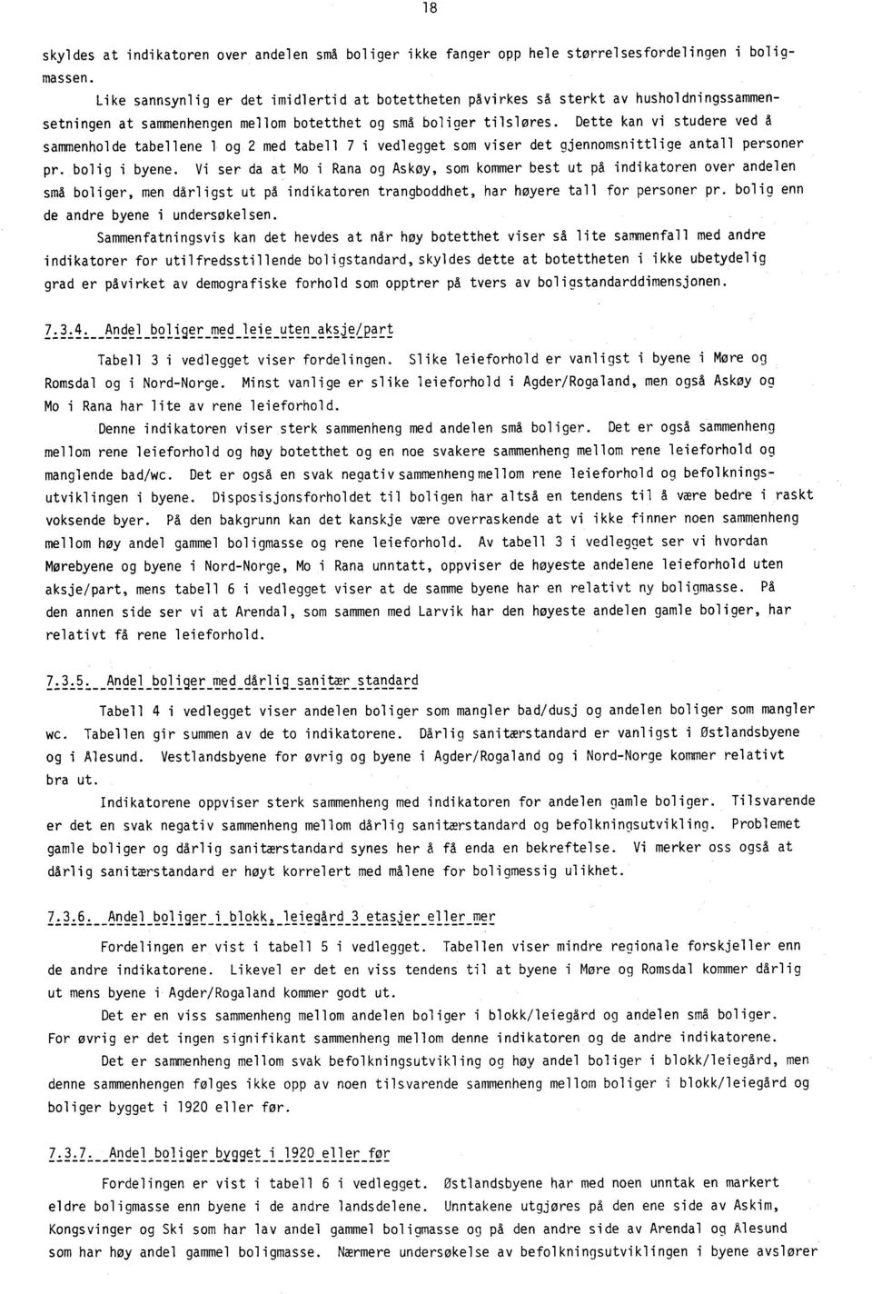 Dette kan vi studere ved å sammenholde tabellene 1 og 2 med tabell 7 i vedlegget som viser det gjennomsnittlige antall personer pr. bolig i byene.