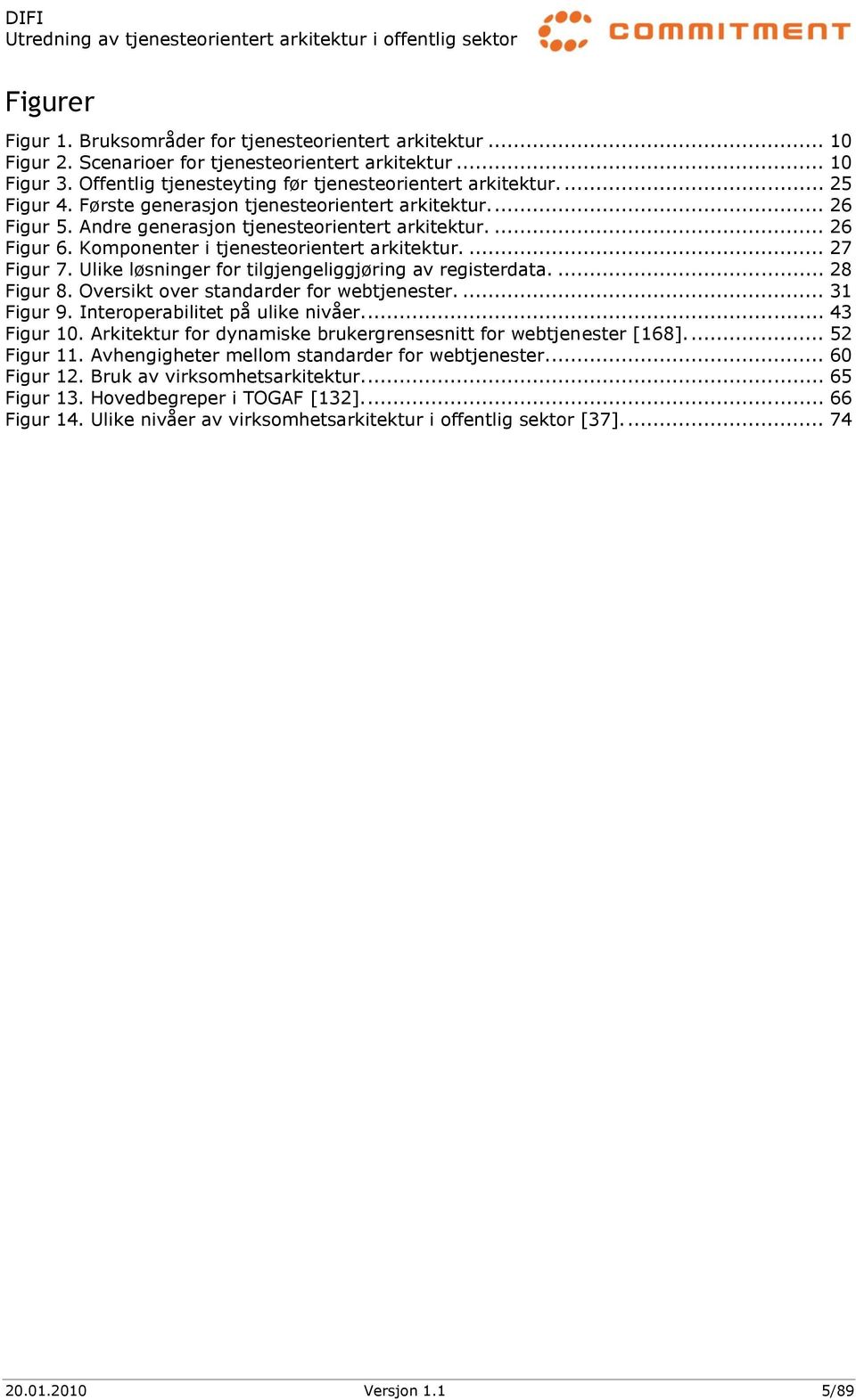 Ulike løsninger for tilgjengeliggjøring av registerdata.... 28 Figur 8. Oversikt over standarder for webtjenester.... 31 Figur 9. Interoperabilitet på ulike nivåer.... 43 Figur 10.