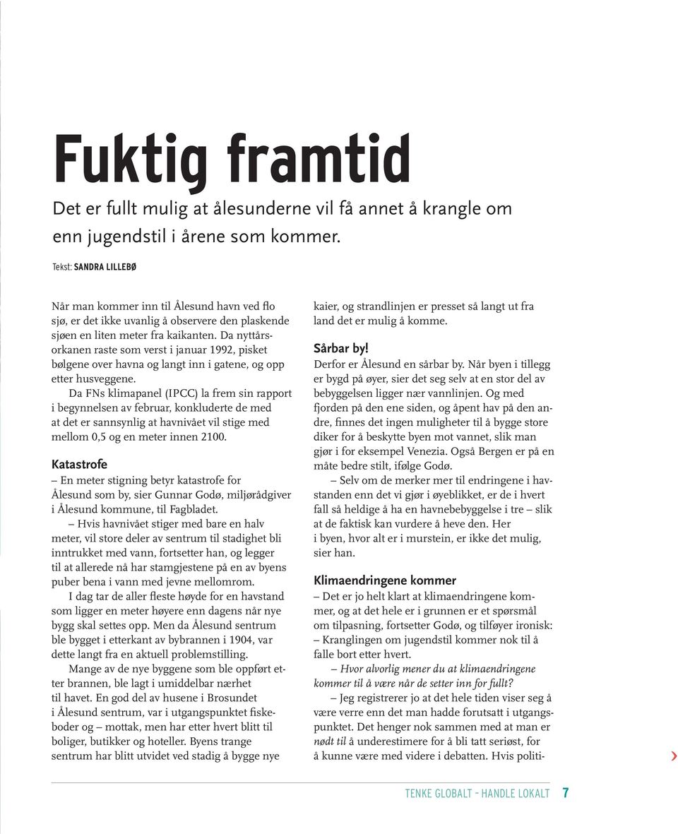 Da nyttårsorkanen raste som verst i januar 1992, pisket bølgene over havna og langt inn i gatene, og opp etter husveggene.