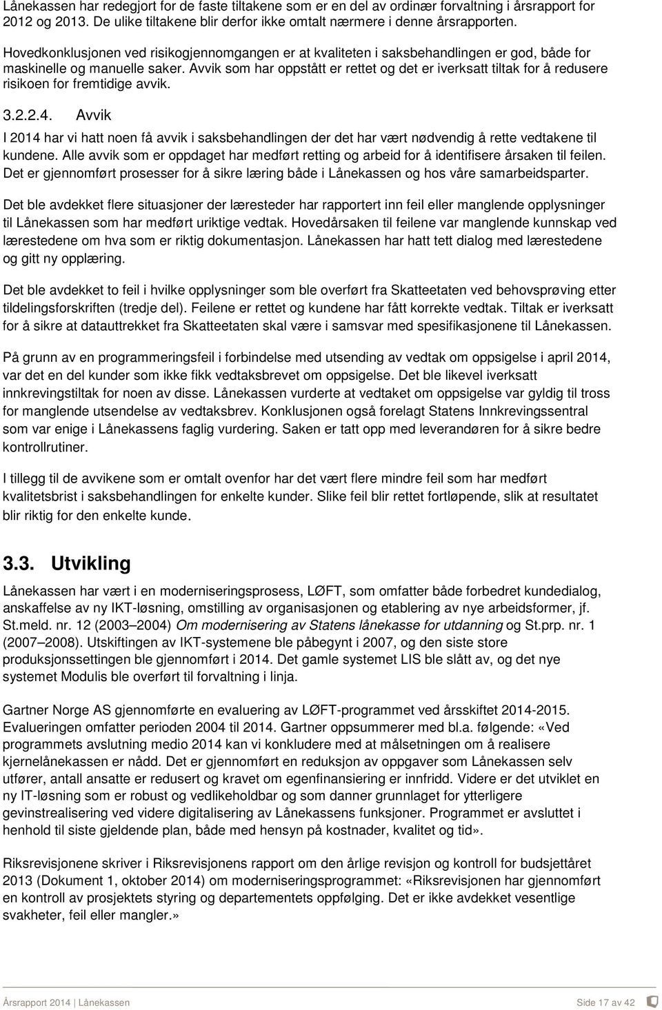 Avvik som har oppstått er rettet og det er iverksatt tiltak for å redusere risikoen for fremtidige avvik. 3.2.2.4.