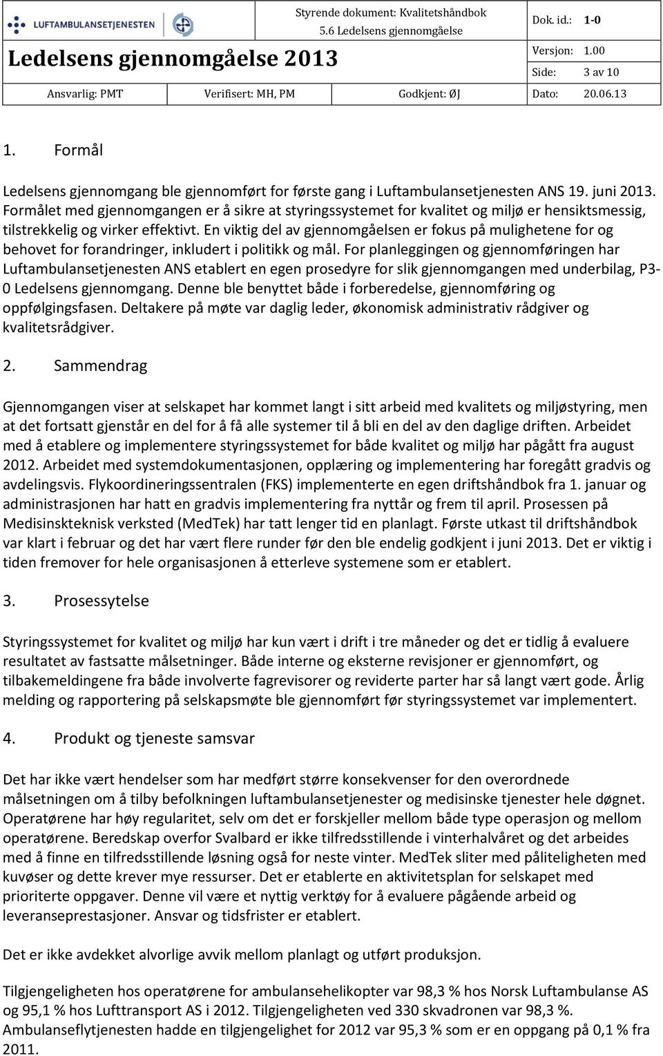 En viktig del av gjennomgåelsen er fokus på mulighetene for og behovet for forandringer, inkludert i politikk og mål.