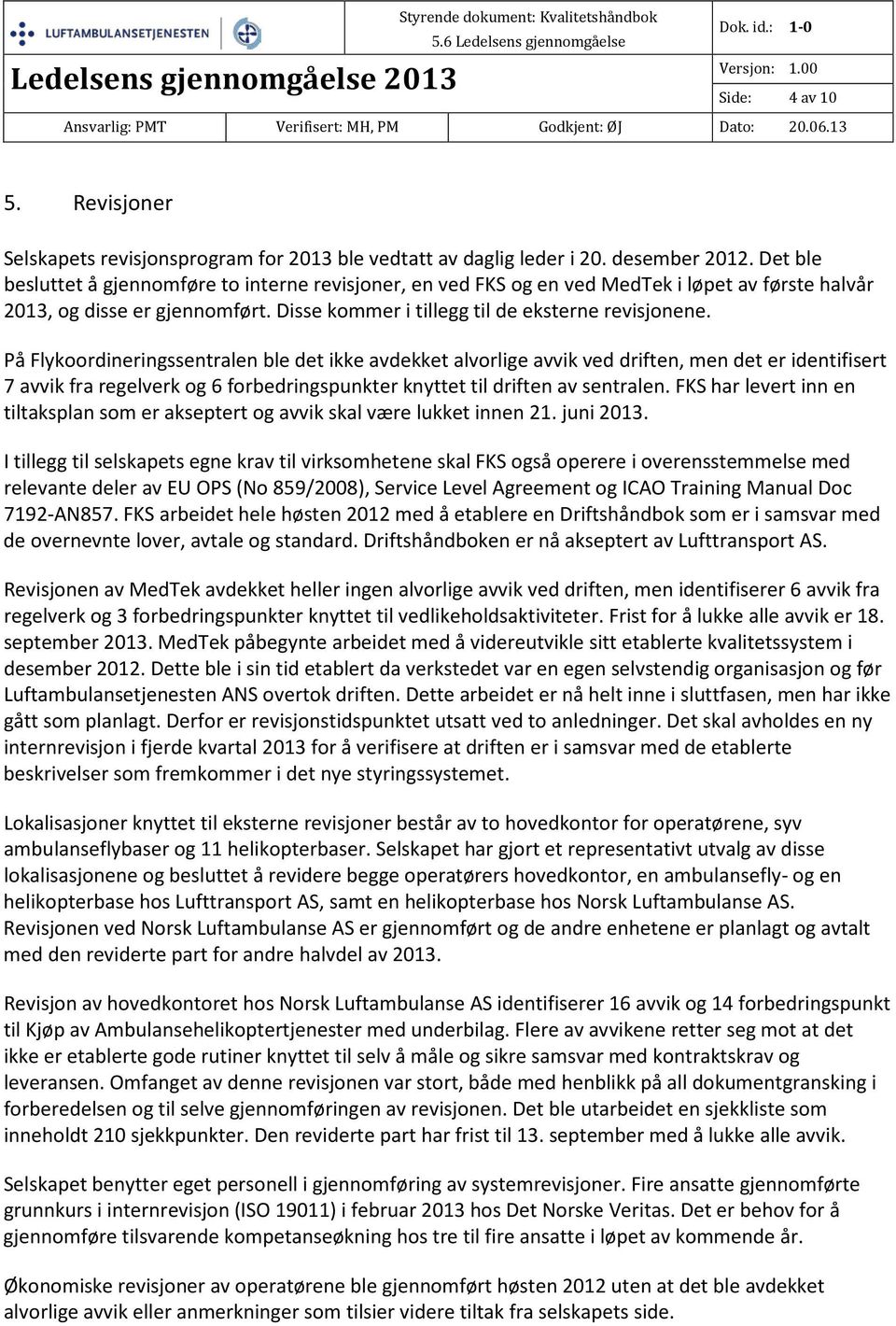 På Flykoordineringssentralen ble det ikke avdekket alvorlige avvik ved driften, men det er identifisert 7 avvik fra regelverk og 6 forbedringspunkter knyttet til driften av sentralen.