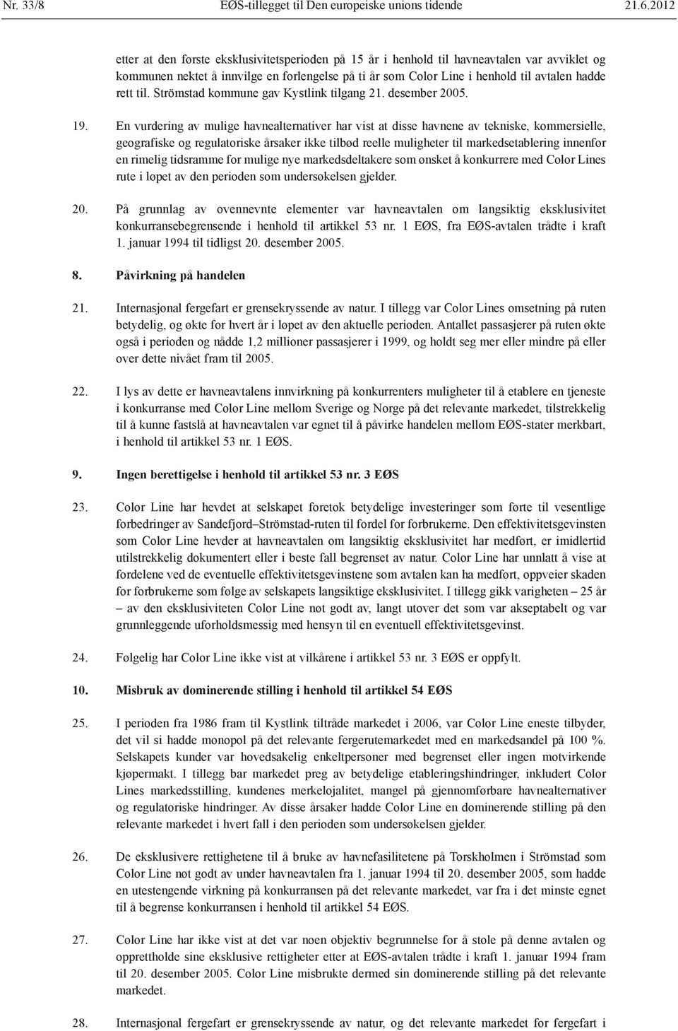 til. Strömstad kommune gav Kystlink tilgang 21. desember 2005. 19.