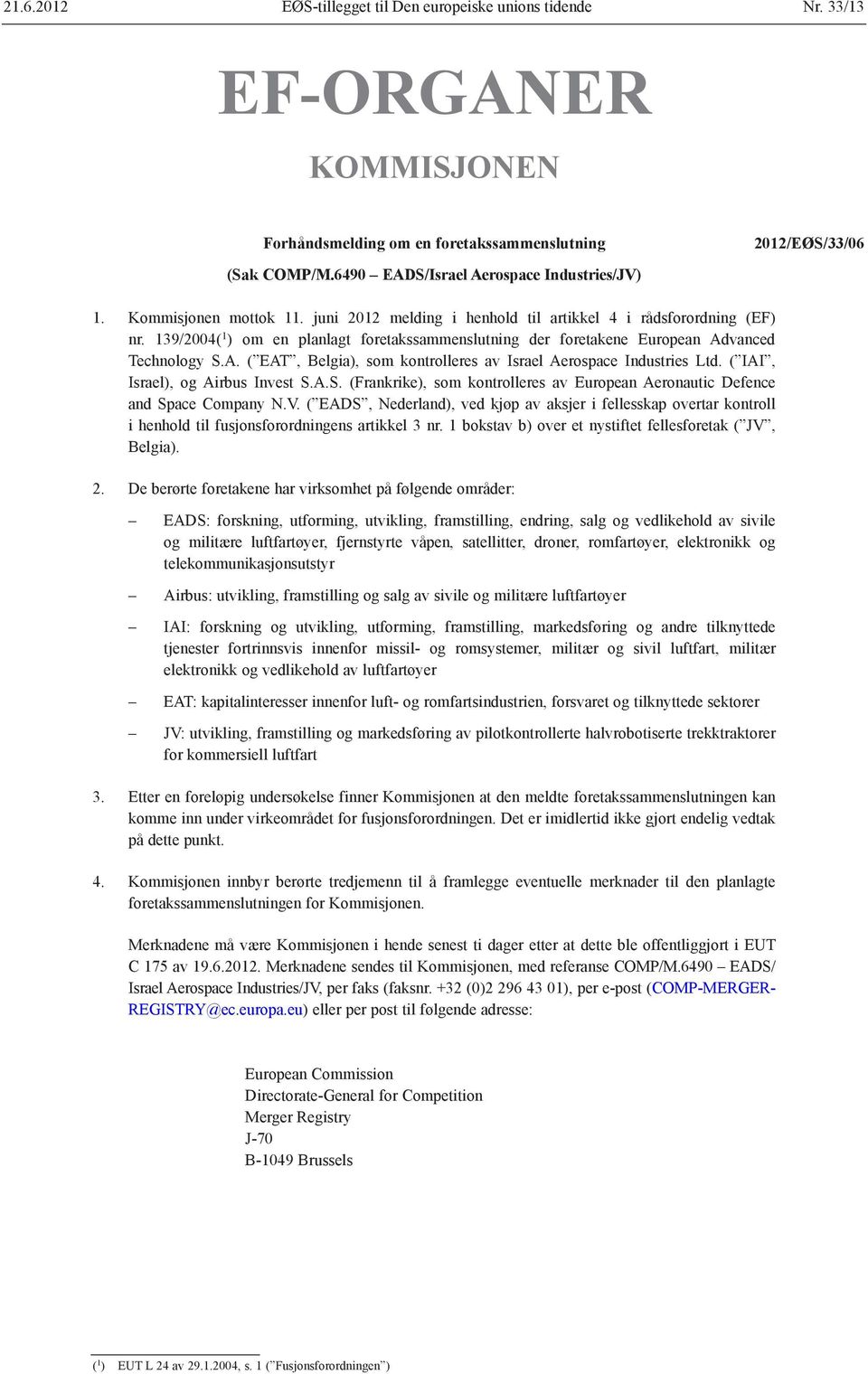 139/2004( 1 ) om en planlagt foretakssammenslutning der foretakene European Advanced Technology S.A. ( EAT, Belgia), som kontrolleres av Israel Aerospace Industries Ltd.