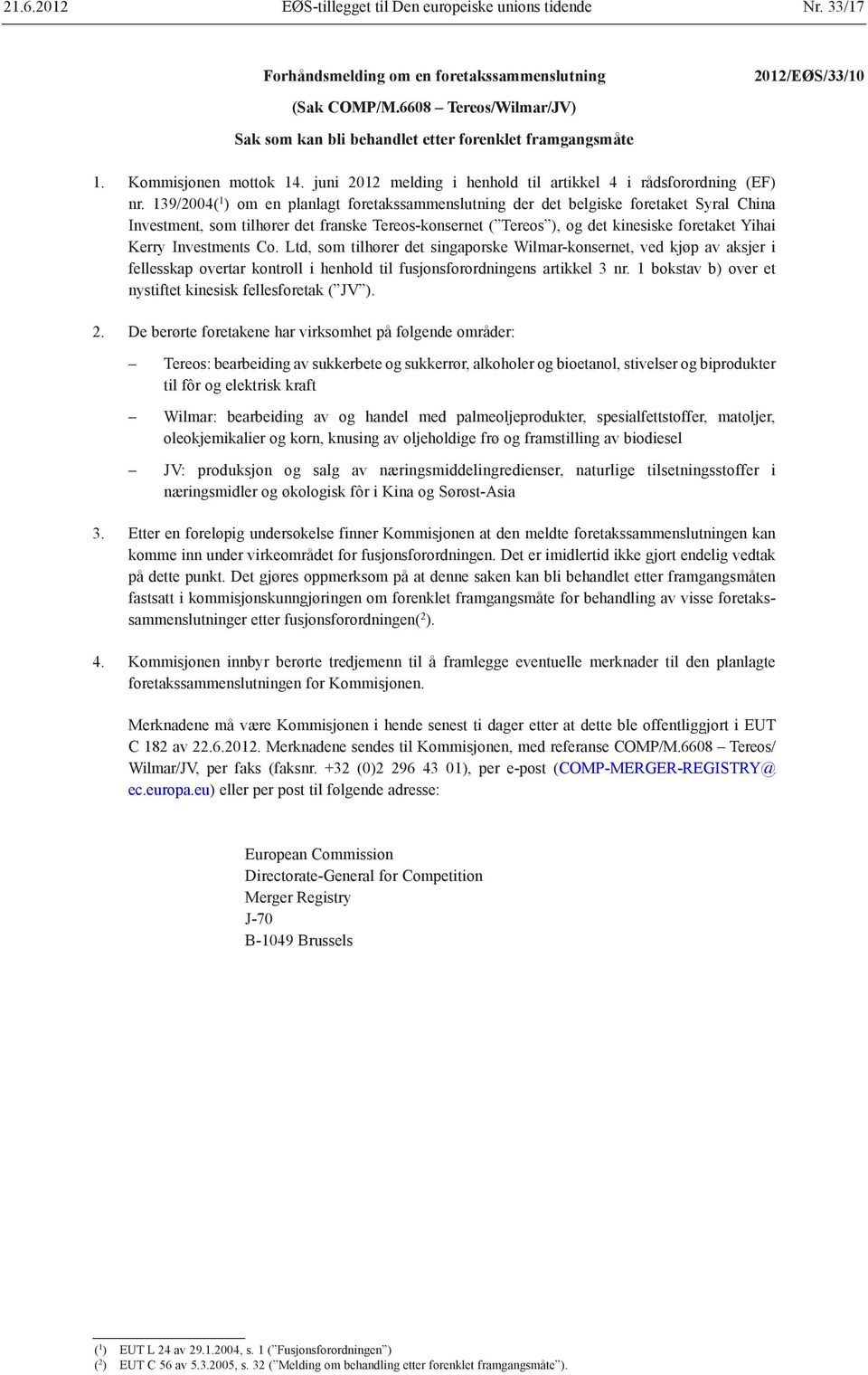 139/2004( 1 ) om en planlagt foretakssammenslutning der det belgiske foretaket Syral China Investment, som tilhører det franske Tereos-konsernet ( Tereos ), og det kinesiske foretaket Yihai Kerry