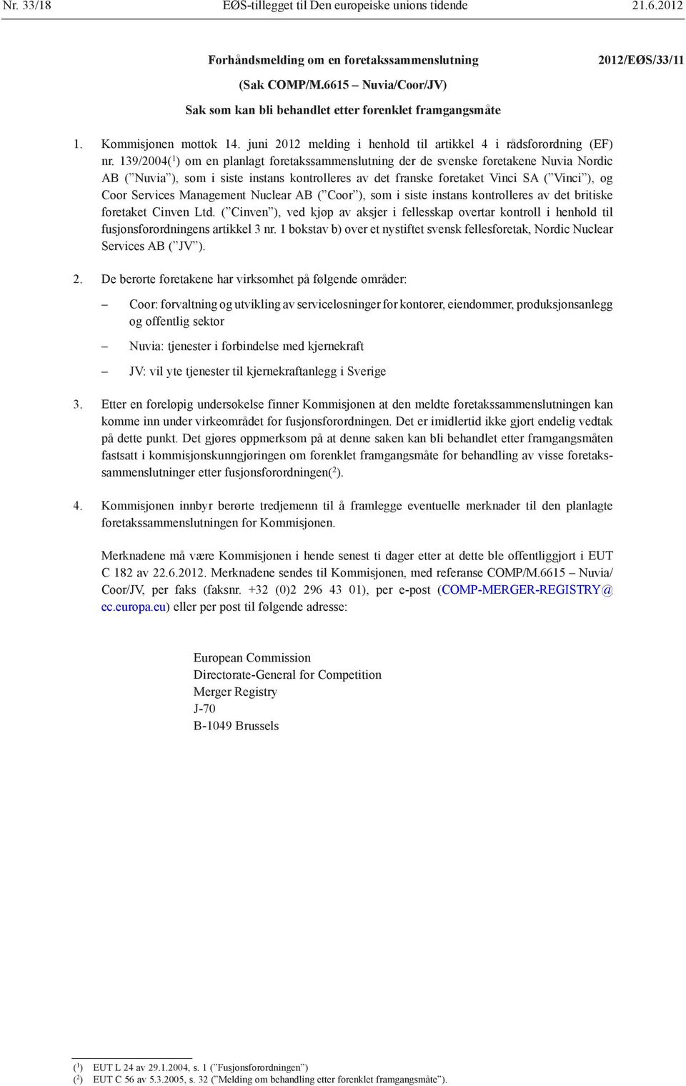 139/2004( 1 ) om en planlagt foretakssammenslutning der de svenske foretakene Nuvia Nordic AB ( Nuvia ), som i siste instans kontrolleres av det franske foretaket Vinci SA ( Vinci ), og Coor Services