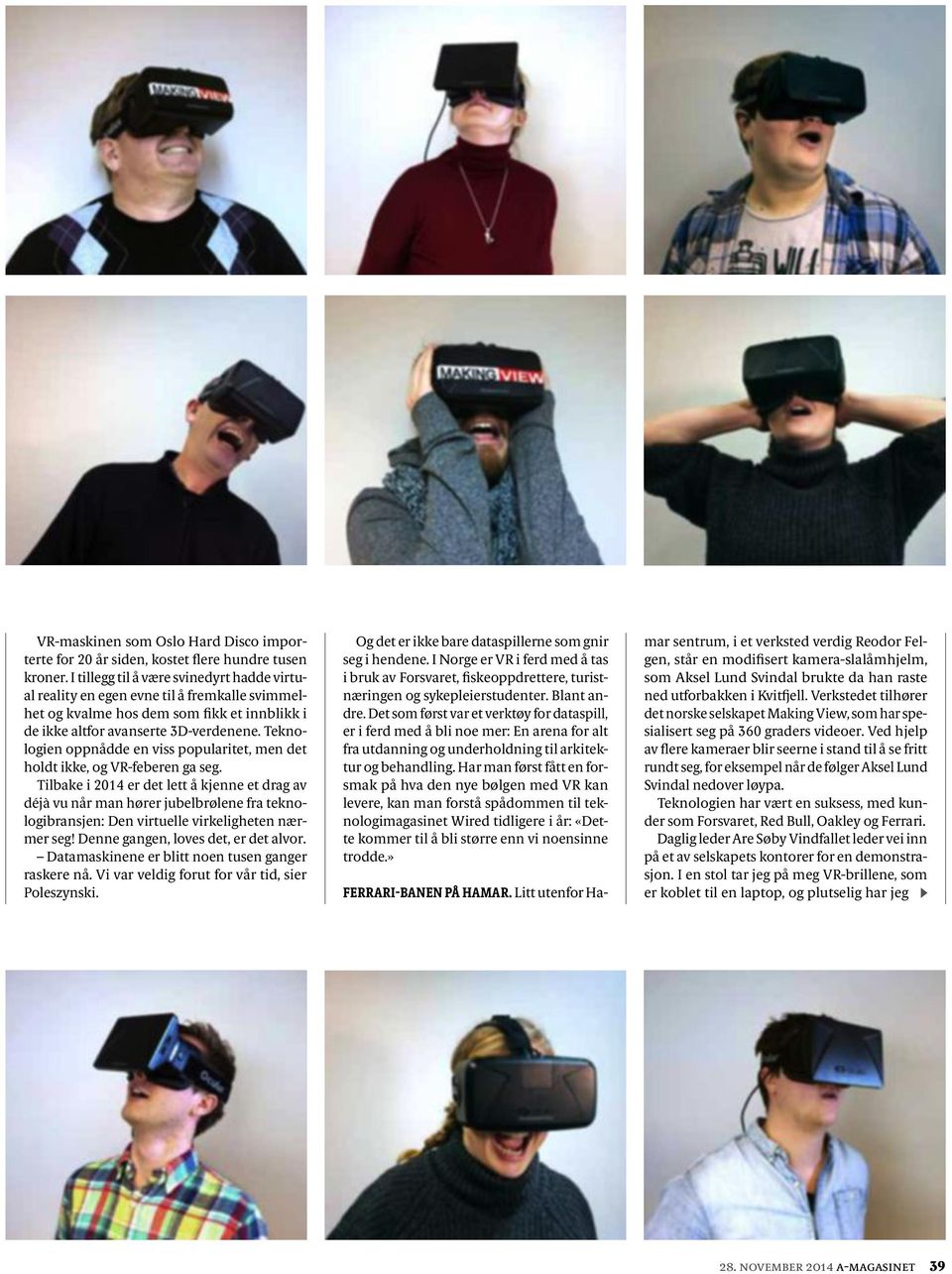 Teknologien oppnådde en viss popularitet, men det holdt ikke, og VR-feberen ga seg.
