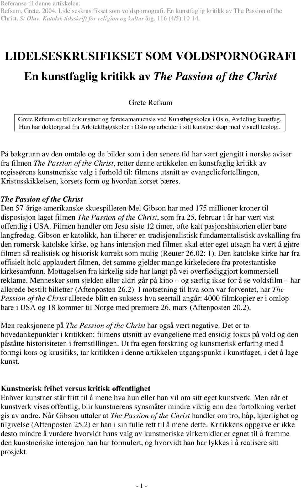 LIDELSESKRUSIFIKSET SOM VOLDSPORNOGRAFI En kunstfaglig kritikk av The Passion of the Christ Grete Refsum Grete Refsum er billedkunstner og førsteamanuensis ved Kunsthøgskolen i Oslo, Avdeling