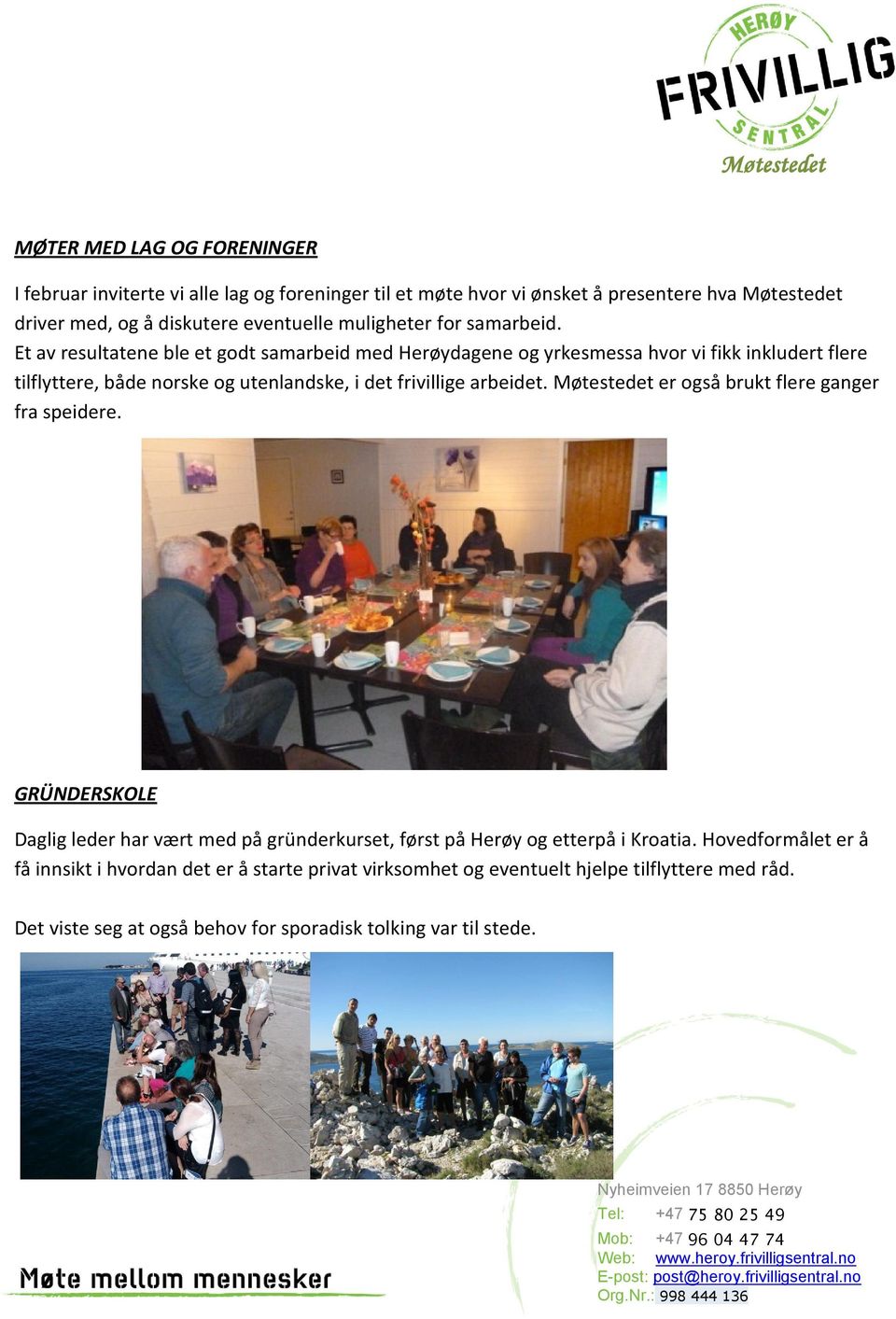 Et av resultatene ble et godt samarbeid med Herøydagene og yrkesmessa hvor vi fikk inkludert flere tilflyttere, både norske og utenlandske, i det frivillige arbeidet.