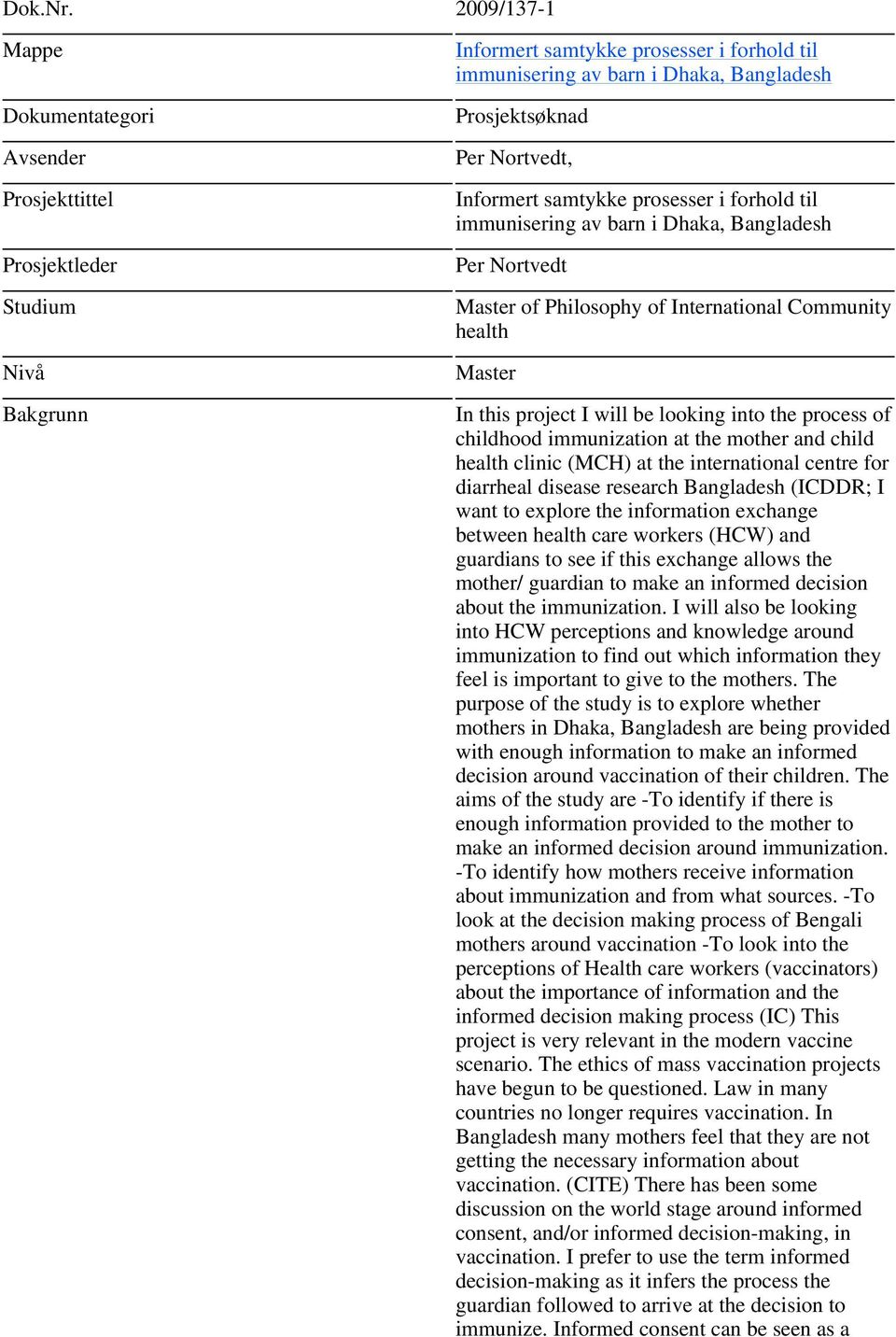 Bangladesh Per Nortvedt Master of Philosophy of International Community health Master In this project I will be looking into the process of childhood immunization at the mother and child health