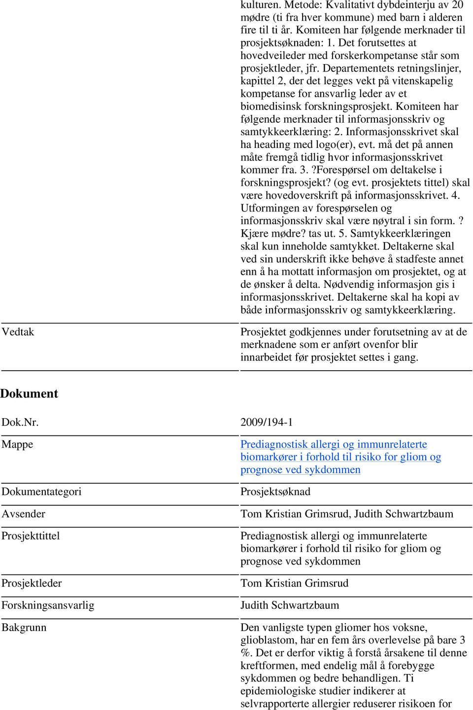 Departementets retningslinjer, kapittel 2, der det legges vekt på vitenskapelig kompetanse for ansvarlig leder av et biomedisinsk forskningsprosjekt.