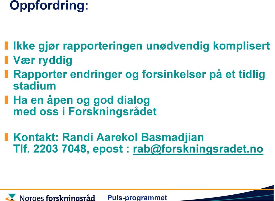 Ha en åpen og god dialog med oss i Forskningsrådet Kontakt: