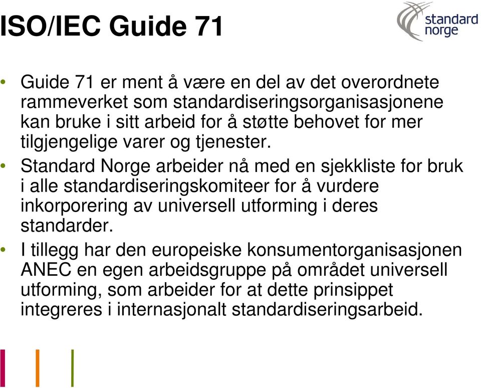 Standard Norge arbeider nå med en sjekkliste for bruk i alle standardiseringskomiteer for å vurdere inkorporering av universell utforming i